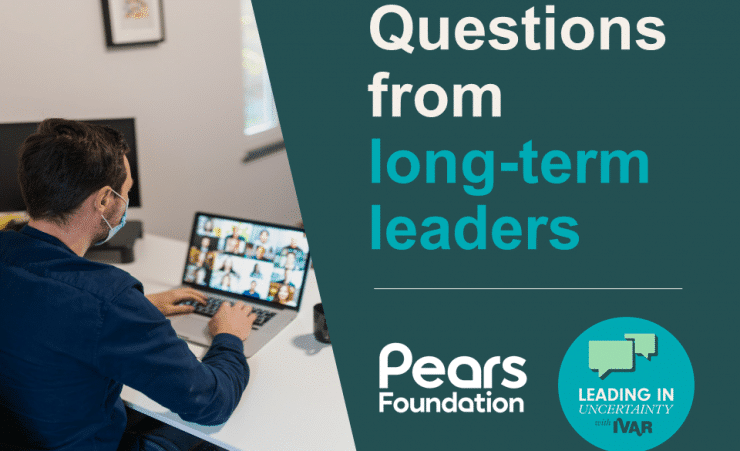 man on zoom call. Text: Questions from long-term leaders. Logos: Pears Foundation and Leading in uncertainty with IVAR badge.