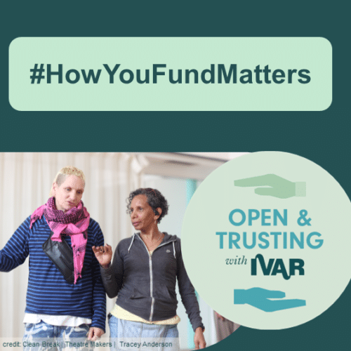 #HowYouFundMatters. Two people in discussion. Open and trusting with IVAR badge. Photo credit: Clean Break, Tracey Anderson, Theatre Makers.