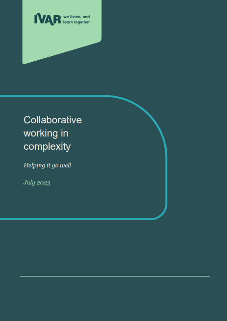 Report cover - Collaborative working in complexity. Helping it go well. July 2023. IVAR logo.